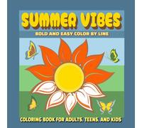 Summer Vibes: Coloring Book of Summer-Themed Designs with Vibrant Colored Outlines. Cute, Bold, & Easy. Color by Line & Bring Down Stress - Adults, Teens, & Kids
