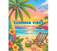 Summer Vibes Coloring Book: Relaxing Tropical Scenes, Beach, Palm Trees & Ocean Designs for Mindful Coloring Fun for All Ages