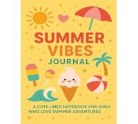 Summer Vibes Journal: A Cute Lined Notebook for Girls Who Love Summer Adventures: Perfect for Writing, Dreaming, and Planning Summer Fun - 120 Pages