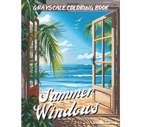 Summer Windows Grayscale Coloring Book: 40 Cozy and Dreamy Summer Window Scenes to Color for Adults and Teens: A Relaxing Grayscale Coloring Journey ... Windows, Flowers, and Peaceful Summer Moments