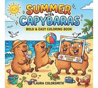 Summer with Capybaras - Bold & Easy Coloring Book: Cute Capybaras, Sunny Days and Relaxing Summer Scenes to Color