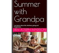 Summer with Grandpa: Leo learns about life, kindness, giving and forgiveness.