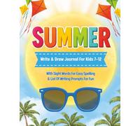 SUMMER: Write and Draw Journal For Kids 7-12 With Sight Words for Easy Spelling & Writing Prompts for Fun!: Relive Summer Memories for Years to Come!