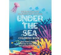 Summertime Fun! Sea Shells & Sea Creatures-UNDER THE SEA COLORING BOOK: Stress Relief & Relaxation 50 Easy-to-Color Images Bold and Easy for Kids & Adults