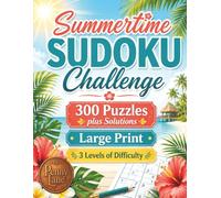 Summertime SUDOKU Challenge: 300 Large Print Sudoku Puzzles with Solutions for Adults and Seniors
