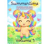 Summertime Unicorns with Fun Hairstyles - Volume 1: Summertime Unicorns: An Adventurous Coloring Book with Fun Hairstyles