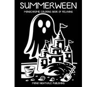 Summerween Monochrome Coloring Book: Spooky Summer Fun with Cute Creatures and Sunny Haunts for Teens and Adults - A Mindful Coloring Journey for Relaxation