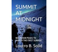 SUMMIT AT MIDNIGHT: MOUNTAIN PEAKS TO WATCH THE FIRST SUNRISE
