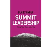 Summit Leadership: Taking Your Team to the Top