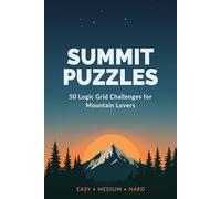 Summit Puzzles: 50 Logic Grid Challenges for Mountain Lovers