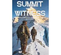 SUMMIT WITHOUT WITNESS: Did Mallory & Irvine Conquer Everest in 1924 - 29 Years Before Hillary? (The True Story of History's Greatest Mountain Mystery)