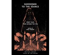 Summoned to the Seance: Spirit tales from Beyond the Veil (British Library