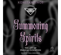 Summoning Spirits: The Art of Magical Evocation