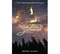 Summoning the Sorceress: 21 Days of Alchemizing Light in The Darkness