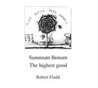 Summum Bonum - The highest good: Magic, Cabala, Alchemy and Rosicrucians
