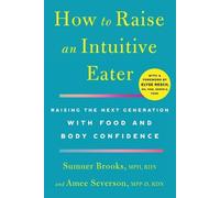 Sumner Brooks Amee Severson How to Raise an Intuitive Eater (Tascabile)