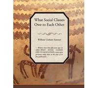 Sumner William Graham What Social Classes Owe to Each Other (Tascabile)