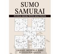 Sumo Samurai Sudoku Puzzle Book with Solutions: 600 Overlapping Grids, 120 Easy, Medium & Hard Puzzles for Adults