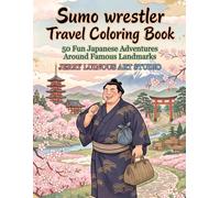 Sumo wrestler Travel Coloring Book: 50 Fun Japanese Adventures Around Famous Landmarks