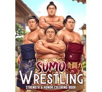 Sumo Wrestling Coloring Book: Dive Into Dynamic Combat Sport Coloring Pages for All Ages Featuring Mighty Wrestlers and Epic Championship Moments for Stress Relief