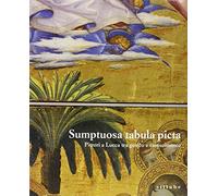 Sumptuosa tabula picta. Pittori a Lucca tra il gotico e il Rinascimento. Catalogo della mostra. Ediz. illustrata