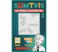 Sumtris - Das geniale Zahlenrätsel, Band 3: Experte - 101 anspruchsvolle Rätsel im Zahlenraum 1-99 für Erwachsene, schlaue Kinder, Sudoku-Fans und Kopfrechen-Profis