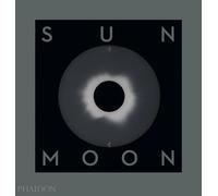 Sun and Moon. A story of astronomy, photography and cartography. Ediz. a colori: A Story of Astronomy, Photography and Mapping
