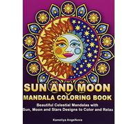 Sun and Moon Mandala Coloring Book: Beautiful Celestial Mandalas with Sun, Moon and Stars Designs to Color and Relax