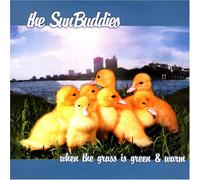 Sun Buddies - When The Grass is Green & Warm