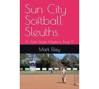 Sun City Softball Sleuths: A John Doyle Mystery: Book 5
