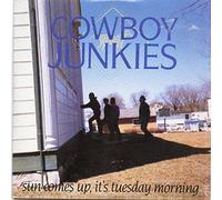 Sun Comes Up, It's Tuesday Morning - Cowboy Junkies CDS