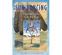 Sun Dancing: A Spiritual Journey on the Red Road