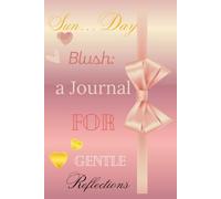 Sun…Day Blush: A Journal for Gentle Reflections: Inspirational Lined Rose Gold Notebook with Motivational Interior - 115 Pages for Gratitude, Daily Writing, and Self-Discovery