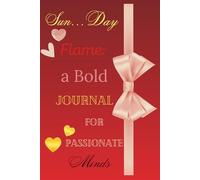 Sun…Day Flame: A Bold Journal for Passionate Minds: Inspirational Writing Red Notebook with Motivational Interior - 115 Pages for Gratitude, Affirmations, and Self-Reflection