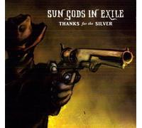 Sun Gods in Exile - Thanks For The Silver