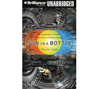 Sun in a Bottle: The Strange History of Fusion and the Science of Wishful Thinki
