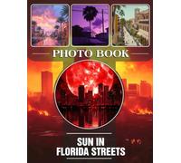 Sun In Florida Streets Photo Book: Vibrant Images Capturing Sunshine and City Life In Florida's Streets