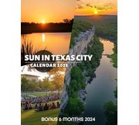 Sun in Texas City Calendar 2025: Savor 18 Months of Radiant Texas Sunlight and Scenic Views, Perfect for Keeping Track of Your Days