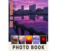 Sun In Virginia Photo Book: Vibrant Imagery Of Virginia's Sunsets And Scenic Landscapes Captured In 40 Stunning Photos