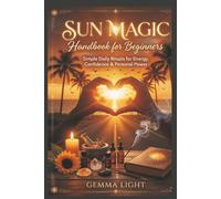 Sun Magic Handbook for Beginners: Simple Daily Rituals for Energy, Confidence & Personal Power