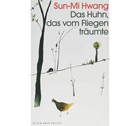Sun-Mi Hwang Simone Jakob Das Huhn, das vom Fliegen träumte: Roman (Tascabile)
