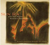 Sun Ra and His Myth Science Arkestra When Angels Speak of Love (CD) Album