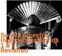 Sun Ra Arkestra - Heliocentric Worlds 1 & 2 Revisited