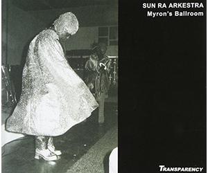 SUN RA ARKESTRA - LIVE AT MYRON'S BALLROOM