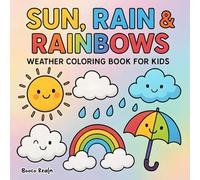 Sun, Rain & Rainbows: Weather Coloring Book for Kids: Fun and Easy Weather-Themed Coloring Pages for Kids Ages 4-8 Clouds, Rain, Sunshine, and Rainbows
