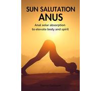 Sun salutation anus: Anal solar absorption to elevate body and spirit