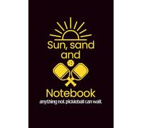 Sun, Sand and Pickleball Notebook: anything not pickleball can wait