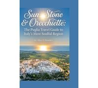 Sun, Stone & Orecchiette: The Puglia Travel Guide to Italy’s Most Soulful Region