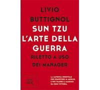 Sun Tzu. L'arte della guerra. Riletto a uso dei manager