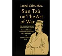 Sun Tzŭ on The Art of War: THE OLDEST MILITARY TREATISE IN THE WORLD Translated from the Chinese with Introduction and Critical Notes BY LIONEL GILES, M.A.